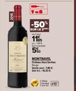 2018  --+  HI  CHATEAL HAUT SARTHE Mentend  www  -50%  SUR LE 2  Les 2 pour  1195  Le L: 7.90 € Soit La bouteille  593  MONTRAVEL  Château Haut Sarthes  Rouge Vendu seul: 7,90 €. Soit le L: 10,53 €  V