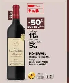 2018  --+  hi  chateal haut sarthe mentend  www  -50%  sur le 2  les 2 pour  1195  le l: 7.90 € soit la bouteille  593  montravel  château haut sarthes  rouge vendu seul: 7,90 €. soit le l: 10,53 €  v