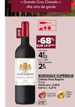 2018  im  VIEUX RAQUINE BORDEAUX AUTR  -68%  SUR LE 2ME  Les 2 pour  422  LeL: 2,81€ Sat La bouteile  2  BORDEAUX SUPÉRIEUR  Chateau Vieux Raquine Rouge  Vendu seul: 3,20 €. Soit le L: 4,27 €.  Cand  