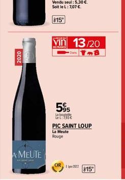 2020  A MEUTE  LARVER  Vin 13/20  DE FRANCE  8  95  La bouteile Le L: 7,93 €  PIC SAINT LOUP La Meute Rouge  1 2022  $15° 
