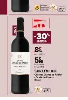 2021  chateau graves de rabion  ام و  chaloge  a  -30%  desenem immediate  8%  lel: 11,33€  595  la boutelle lel: 7.90 €  815°  saint-émilion chateau graves de rabion «cuvée du coeur rouge  815⁰ 