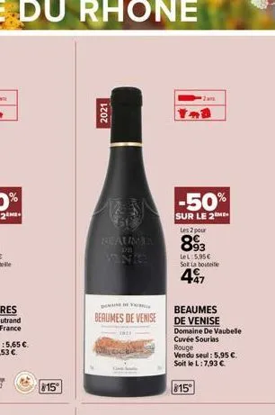 15°  2021  ps  vine  domain of y  beaumes de venise  2a  ma  -50%  sur le 2me  les 2 pour  893  lel: 5,95€ sol la bouteille  497  beaumes de venise domaine de vaubelle cuvée sourias rouge vendu seul: 