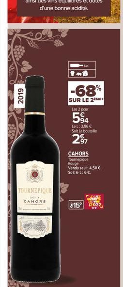 2019  Fo  TOURNEPIQUE  2010  CAHORS  -68%  SUR LE 2 ME  Les 2 pour  5⁹4  Le L: 3.96 € Soit La bouteille  2.⁹7  CAHORS Tournepique Rouge  Vendu seul : 4,50 €. Soit le L: 6 €.  LEGURE MADRILE  815° 1202