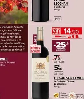 2019  pepites ---  d  12cadet d  c  $15°  vin 14/20  de france  -25%  de remise immediate  7%  lel: 10,60 €  5%  la boutelle lel: 7,95 €  lussac-saint-émilion  le cadet du château la claymore  rouge  