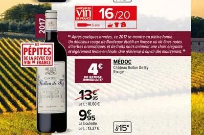 2017  les  pépites  de la revue du vin de france  chateau  rellan de b  4€  de remise immediate  13%  le l: 18,60 €  995  la bouteille le l: 13,27 €  médoc  château rollan de by rouge 