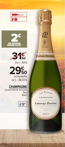 2€  DE REMISE IMMEDIATE  31% 29%0  Le L: 42 €  La bouteille Le L: 39,33 €  CHAMPAGNE Laurent Perrier la Cuvée  Brut  Blanc  89⁰  IP  urent-Perriet  LA CUVER  CHAMPAGNE  Laurent-Perrier.  KINH  BRUT 