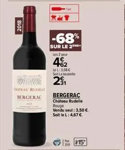 2018  s  outeau rudelle  bergerac  -68%  sur le 2  les 2 pour  462  le l: 3,08 € soit la bouteille  2⁹1  bergerac chateau rudelle rouge vendu seul: 3,50 € soit le l: 4,67 €  15° 