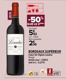 2019  Laudu 296  2⁹  -50%  SUR LE 2ME Les 2 pour  592  Le L: 3.95€ Soit La bouteille  BORDEAUX SUPÉRIEUR  Coeur De Vignes Lauduc Rouge Vendu seul: 3,95 €.  Soit le L: 5,27 €.  815° 