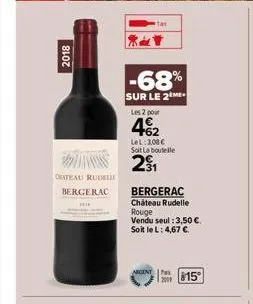 2018  chateau rudelli  bergerac  prik  -68%  sur le 2me  les 2 pour  462  lel: 3,00 € soit la boutelle  2⁹1₁  bergerac chateau rudelle rouge vendu seul : 3,50 €. soit le l: 4,67 €.  agent815 