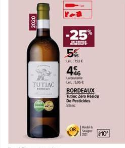 2020  in  TUTIAC  SORGE V  -25%  DE REMISE  MADUATE  5%  LeL: 793 €  46  La bouteille LeL: 5,95 €  BORDEAUX Tutiac Zéro Résidu De Pesticides  Blanc  Sig  810° 