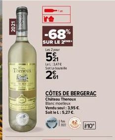 2021  S  Thenoux  -68%  SUR LE 2 Les 2 pour €  521  LeL: 3,47€ Solt La bouteile  201  CÔTES DE BERGERAC  Château Thenoux Blanc moelleux Vendu seul: 3,95 €. Soit le L: 5,27 €.  810° 