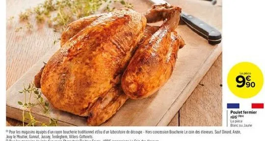 la piece  9%  poulet fermier roti  la pièce blanc ou jaune  pour les magasins équipés d'un rayon boucherie traditionnel et/ou d'un laboratoire de découpe - hors concession boucherie le coin des éleveu