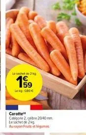 le sachet de 24g  lekg: 080€  carotte  catégorie 2, calibre 20/40 mm. le sachet de 2 kg aurayon fruits et légumes 