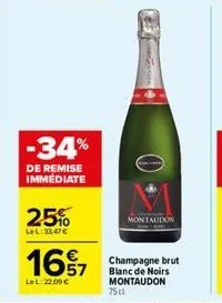 -34%  de remise immediate  25%  lel:33,47 €  1657  lel: 22,00 €  montaudon  champagne brut blanc de noirs montaudon 75 cl 