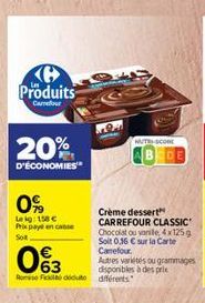 Produits  Carrefour  20%  D'ÉCONOMIES  0%  Leig: 158 € Prix payé en casse Sol  93  63  Rose Foduto différents  Crème dessert CARREFOUR CLASSIC Chocolat ou vanille, 4x125 g Soit 0.16 € sur la Carte Cam