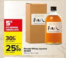 5€  de remise immediate  30%  le l:61.98 €  2599 99 blended 1 whisky japonais  akashi  lel: 0  40% vol. 50cletu.  akashi  あかし  akashi  あかつし  