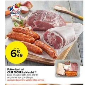 leko  699  potée demi sel carrefour le marché existe en plat de côte.demi-polette ou poitine à un prix different  au rayon boucherie-volaille libre-service 