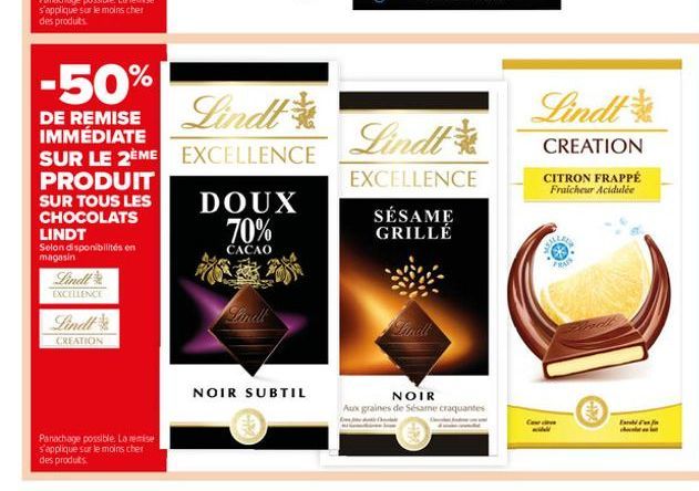 SUR LE 2ÈME  PRODUIT  SUR TOUS LES CHOCOLATS LINDT  Selon disponibilités en magasin  Lindl  EXCELLENCE  CREATION  Panachage possible. La remise s'applique sur le moins cher des produits.  -50% DE REMI