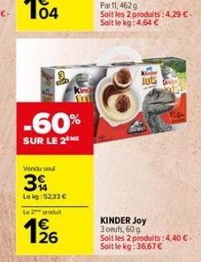 -60%  SUR LE 2  Vendu sou  3  Le kg: 52.33 € Le 2 produit  126  €  m  Juta  KINDER Joy  3 oeufs, 60g Soit les 2 produits: 4,40 € - Soit le kg: 36,67 € 