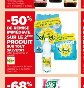 Panachage possible. La remise s'applique sur le moins cher des produits.  SALVETAT Selon disponibilités en magasin  Salverar  -50%  DE REMISE IMMÉDIATE  La  SUR LE 2EME Saleta  PRODUIT  SUR TOUT  Pana