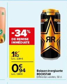 -34%  DE REMISE IMMEDIATE  182  LeL: 2,84 €  094  LeL: 1,88 €  STAR ROC  ex  AR  Boisson énergisante  ROCKSTAR Différentes variétés, 50 cl 