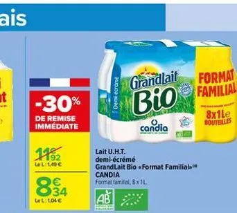 -30%  de remise immédiate  1192  le l:1,49 €  q€  lel: 1,04 €  ab  lait u.h.t. demi-écrémé  grand lait bio «format familial candia  format familial, 8 x 1l  comm  demi-écrémé  grandlait  bio  candia  