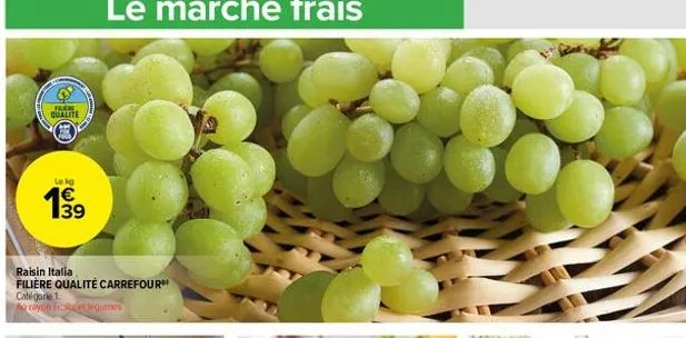 furn qualite  le kg  199  raisin italia filière qualité carrefour  catégorie 1 rayon fibet kigumes 