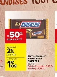 5.2 snickers  my  ter  -50%  sur le 2⁰me  vondu soul  2  lekg: 12 €  le 2 produt  1€  2 snickers  barre chocolatée peanut butter snickers  182.5 g  soit les 2 produits: 3.28 €-soit le kg:8,99 € 