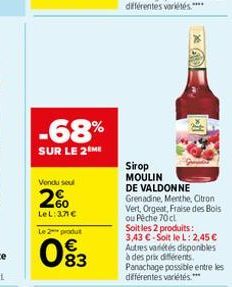 -68%  SUR LE 2 ME  Vendu soul  2%  LeL:37€  Le 2 produt  Sirop MOULIN  DE VALDONNE Grenadine, Menthe, Citron Vert, Orgeat, Fraise des Bois ou Pêche 70 cl  Soit les 2 produits:  3,43 €-Soit le L: 2,45 