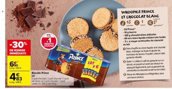 6%  Lekg: 3,83 €  -30%  DE REMISE IMMEDIATE  83  Lekg: 2,68 €  VIGNETTE Com  PRINCE  CHOCOLAT  Biscuits Prince LU  6 gout chocolats 5 gout chocolat+1 gout lat-choco ou 5 goit chocolat+goit vanile, 6x 