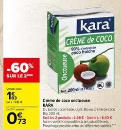 -60%  sur le 2  vendu seu  193  lel:15€  le 2 produt  073  kara creme de coco  90% d'extrat de coco fraiche  onctueuse  net:  200ml (702)  crème de coco onctueuse kara  ou lait de coco fuide, light, b