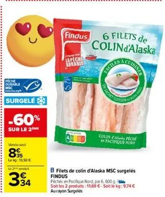 peche durable msc  www.m  surgelé  -60%  sur le 2 me  vendu seul  895  le kg: 13.92 €  le 2 produt  334  findus  cop  lapeche  surable  6 filets de colind'alaska  faciles  quisiner  filets de colin d'