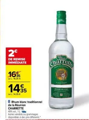 2€  de remise immédiate  1695  le l: 16,35 €  14,95  €  lel: 14,35 €  rhum blanc traditionnel de la réunion charrette  49% vol, 1l  autres variétés ou grammages disponibles à des prix différents.  crh