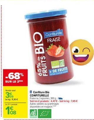 -68%  SUR LE 2  Vendu seul  399  Lekg: 11,30 €  Le 2-produt  108  FRUITS BIO  65%  Confiture Bio CONFITURELLE  Fraise ou 3 agrumes, 300 g  Soit les 2 produits: 4,47€-Soit le kg: 7,45 € Autres variétés