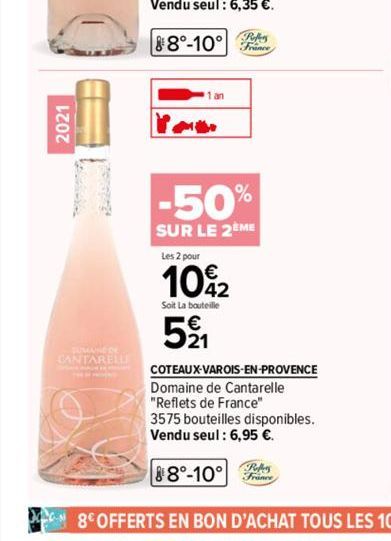 2021  —  CANTARELLI  1 an  France  -50%  SUR LE 2EME  Les 2 pour  €  10%2  Soit La bouteille  521  COTEAUX-VAROIS-EN-PROVENCE Domaine de Cantarelle "Reflets de France"  3575 bouteilles disponibles. Ve