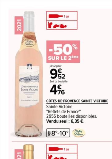 2021  AI  CORES DE PROVENCE SAINTE-VICTORE  2021  —  -50%  SUR LE 2EME  Les 2 pour  €  952  Soit La bouteille  496  CÔTES-DE-PROVENCE SAINTE-VICTOIRE  Sainte Victoire  "Reflets de France"  2955 boutei