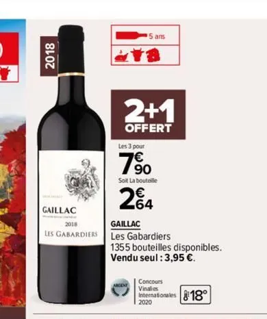 2018  gaillac  2018  les gabardiers  ans  2+1  offert  les 3 pour  7%  soit la bouteille  264  gaillac  les gabardiers  1355 bouteilles disponibles.  vendu seul : 3,95 €.  concours  vinales  internati