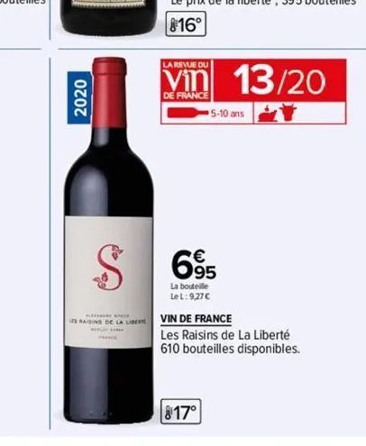 2020  s raisins de la liber  sehe  la revue du  vin 13/20  de france  $ 6⁹5  la bouteille  lel: 9,27 €  817°  5-10 ans  vin de france  les raisins de la liberté  610 bouteilles disponibles. 