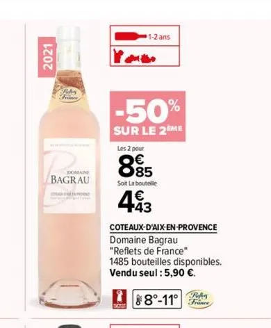 2021  robes  domaine  bagrau  1-2 ans  -50%  sur le 2eme  les 2 pour  885  soit la bouteille  493  coteaux-d'aix-en-provence  domaine bagrau  "reflets de france"  1485 bouteilles disponibles.  vendu s