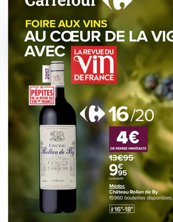 AVEC LA REVUE DU  Vin  DE FRANCE  OMAINES  LES  PEPITES  DE LA REVUE DU VIN DE FRANCE  DO  GOS  CHATEAU  Rollan de By  20  D CA  us in  16/20  4€  DE REMISE IMMÉDIATE  13€95  995  La bouteille  Médoc 