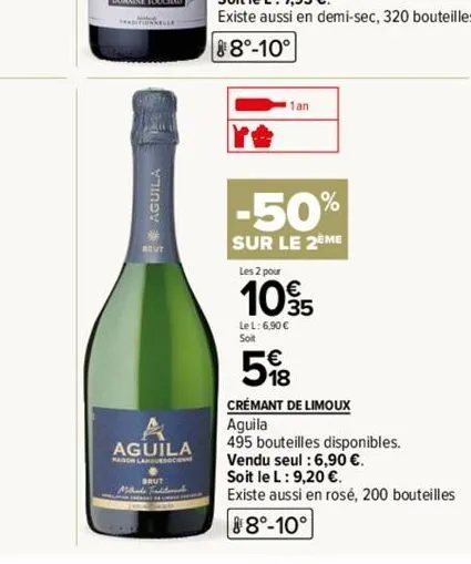 aguila  aguila  mason languedoc  re  1an  -50%  sur le 2eme  les 2 pour  10% 5  lel: 6,90 € soit  58  crémant de limoux  aguila  495 bouteilles disponibles.  vendu seul : 6,90 €.  soit le l: 9,20 €.  