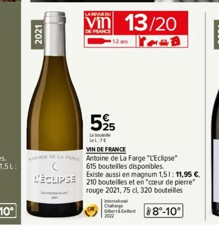 2021  antoine de la farge  sauvignon blanc  la revue du  vin 13/20  de france  yoob  1-2 ans  €  5%  la bouteille  lel:7€  vin de france  antoine de la farge "l'eclipse"  615 bouteilles disponibles.  