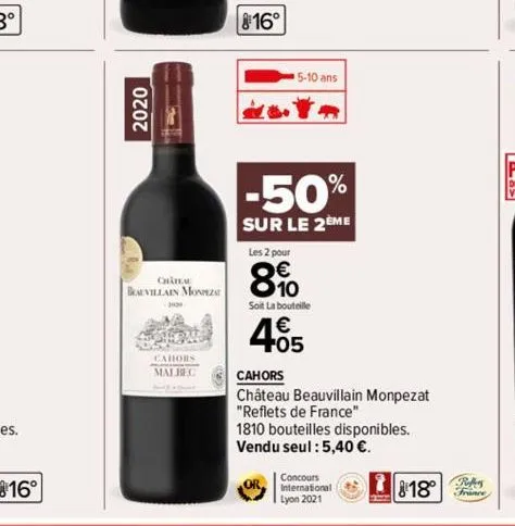 816°  2020  1- chatea  beauvillain monza  cahors  malbec  816°  5-10 ans  -50%  sur le 2eme  les 2 pour  8%  soit la bouteille  405  cahors  château beauvillain monpezat  "reflets de france"  1810 bou