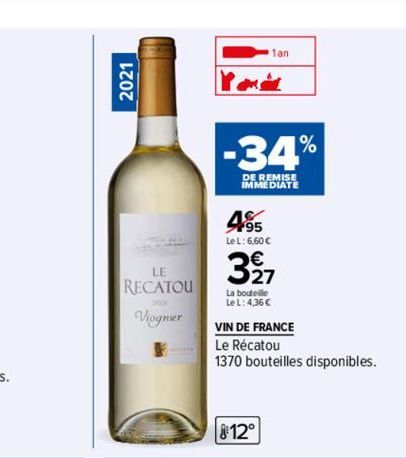2021  LE RECATOU  Viognier  1%  -34%  DE REMISE IMMEDIATE  495  Le L: 6,60 €  1an  327  La bouteille  Le L: 4,36 €  VIN DE FRANCE  Le Récatou  1370 bouteilles disponibles.  812° 