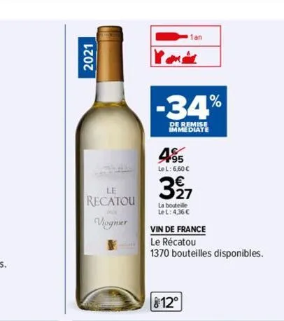 2021  le recatou  viognier  1%  -34%  de remise immediate  495  le l: 6,60 €  1an  327  la bouteille  le l: 4,36 €  vin de france  le récatou  1370 bouteilles disponibles.  812° 