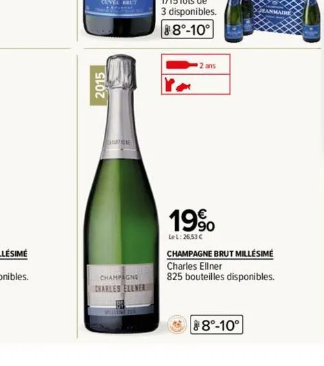 2015  champe  champagne  charles ellner  2 ans  19%  le l: 26,53 €  champagne brut millésime charles ellner  825 bouteilles disponibles.  8°-10° 