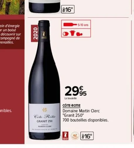 2020  cole-rotie granit 250 martin clerc  816°  5-10 ans  2995  la bouteille  côte-rotie  domaine martin clerc "granit 250"  700 bouteilles disponibles.  816° 