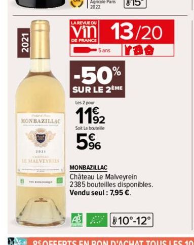 2021  MONBAZILLAC  2021  LE MALVEYREIN  LA REVUE DU  DE FRANCE  5 ans  AB  -50%  SUR LE 2ÈME  Les 2 pour  11⁹2  Soit La bouteille  5%  13/20  MONBAZILLAC  Château Le Malveyrein 2385 bouteilles disponi