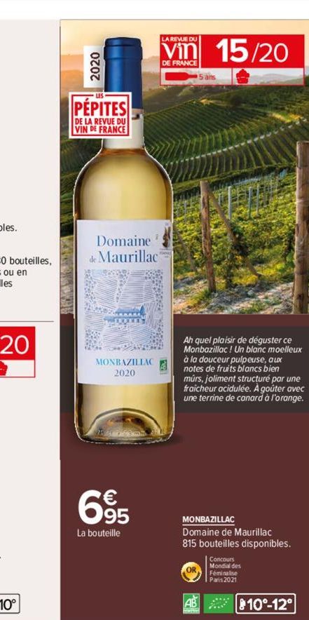 2020  PÉPITES  DE LA REVUE DU VIN DE FRANCE  Domaine de Maurillac  20  PWEDLEY  MONBAZILLAC 2020  695  La bouteille  LA REVUE DU  vin 15/20  DE FRANCE  Ah quel plaisir de déguster ce Monbazillac! Un b