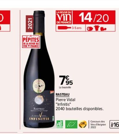 2021  PEPITES  DE LA REVUE DU VIN DE FRANCE  INFINITIS  HEAD  LA REVUE DU  Vin 14/20  DE FRANCE  3-5 ans  7⁹5  La bouteille  RASTEAU  Pierre Vidal  "Infinitis"  2040 bouteilles disponibles.  ABOR,  th